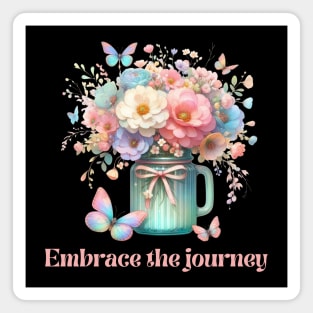 EMBRACE THE JOURNEY, FLORAL BUTTERFLY MENTAL HEALTH QUOTES, SELF LOVE QUOTES Magnet